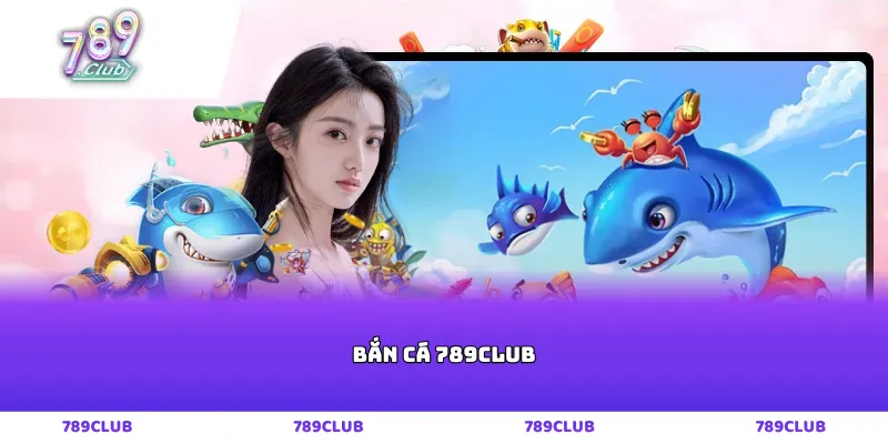 Bắn cá 789club