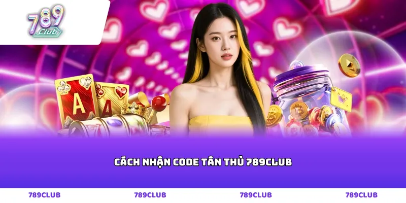 Cách nhận code tân thủ 789club
