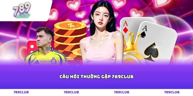 Câu hỏi thường gặp 789club