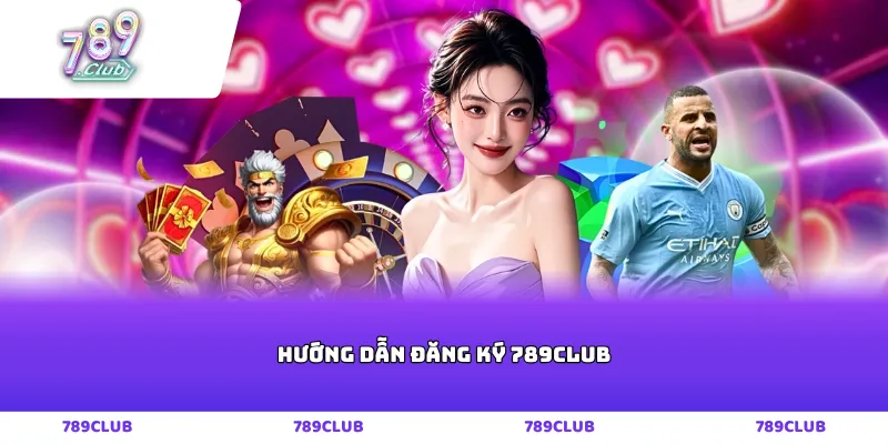 Hướng dẫn đăng ký 789club