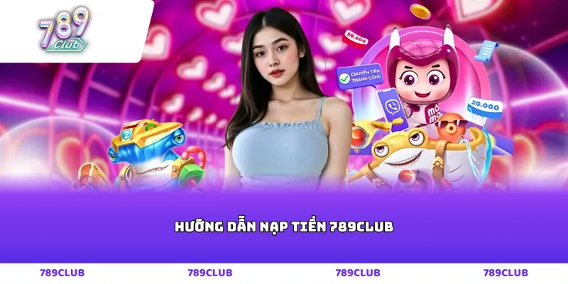 Hướng dẫn nạp tiền 789club