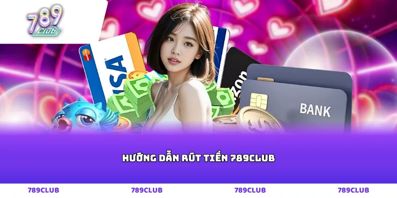 Hướng dẫn rút tiền 789club