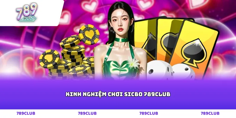 Kinh nghiệm chơi Sicbo 789club