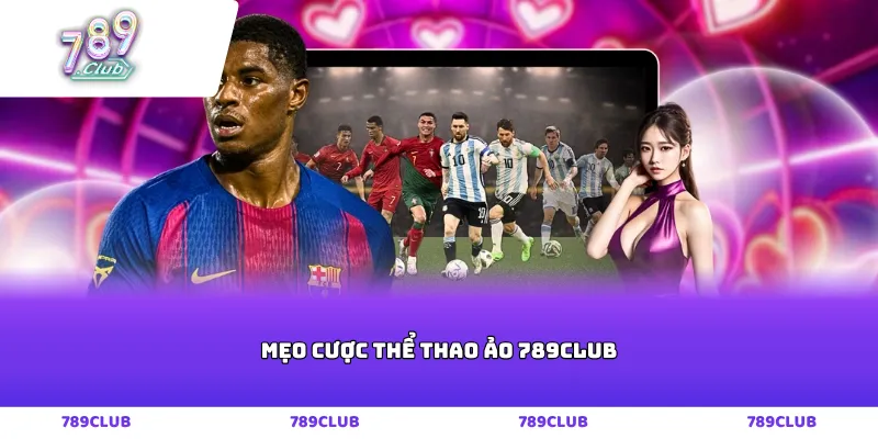 Mẹo cược thể thao ảo 789club